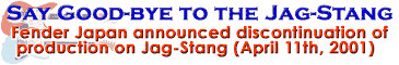 Fender Japan halts production of the jag-stang.