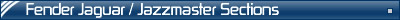 Fender Jaguar and Jazzmaster Sections